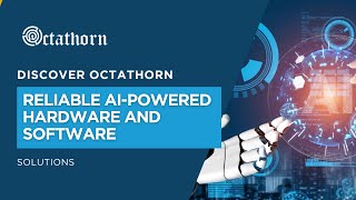The Future Is Here|  Octathorn’s Powerful AI Hardware &amp; Software Ecosystem