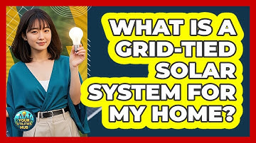 What Is A Grid-Tied Solar System For My Home?