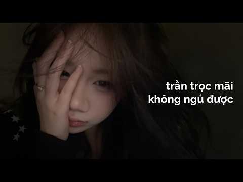 𝐏𝐥𝐚𝐲𝐥𝐢𝐬𝐭 𝐯𝐨̂̃ 𝐯𝐞̂̀: Em cứ trằn trọc mãi không ngủ được..