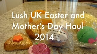 LUSH UK Easter and Mother's Day 2014 Haul!
