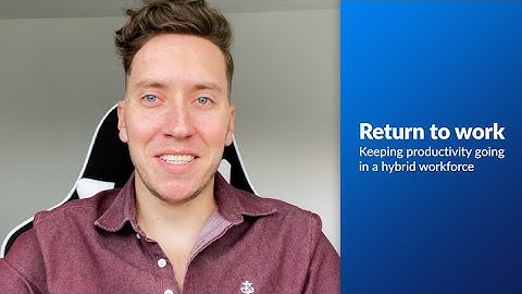 Return to Work – Keeping Productivity Going in a Hybrid Workforce