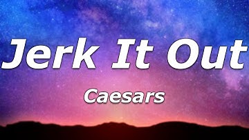 Caesars - Jerk It Out (Lyrics) - "You feel it runnin