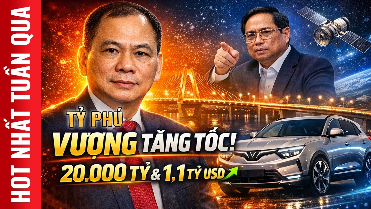 THỦ TƯỚNG CHỈ ĐẠO NÓNG! TỶ PHÚ VƯỢNG BỨT PHÁ: SIÊU DỰ ÁN 20.000 TỶ, GIÀU THÊM 1,1 TỶ $, VINGROUP TOP