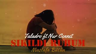 Taladro & Nur Cennet - Sıkıldı Ruhum Mix (ft. Mustafa Bütün ) Resimi