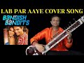 Lab par aaye Instrumental | Sitar Cover by Bhagirath Bhatt