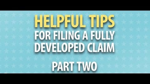 Helpful Tips for Filing a Fully Developed Claim (Part 2)