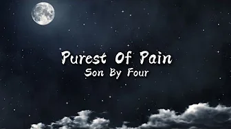 Purest Of Pain - Son By Four (Lyrics) Purest Of Pain - Son By Four (Lyrics)