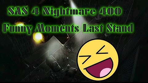 SAS 4 Last Stand Nightmare 400 Funny Moments (MY BEST WORK YET) ( ͡° ͜ʖ ͡°)