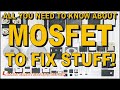 All You Need To Know About MOSFETS To Fix Stuff! How Mosfets Work Fail Test In & Out of Circuit