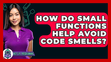 How Do Small Functions Help Avoid Code Smells? - Next LVL Programming