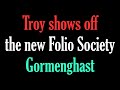 Troy shows off the new folio society gormenghast