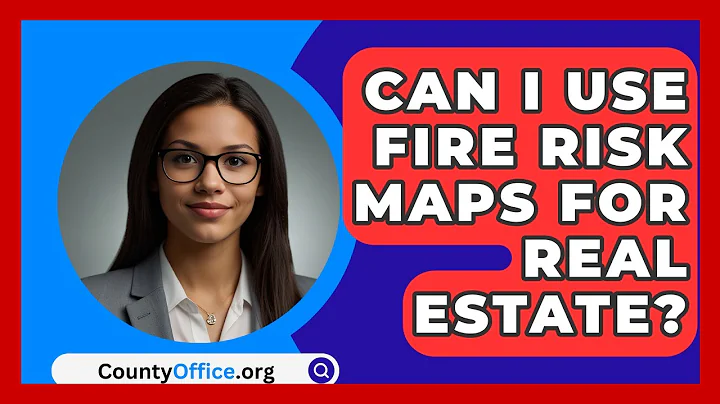Can I Use Fire Risk Maps For Real Estate? - CountyOffice.org