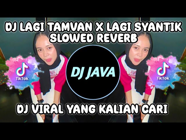 DJ LAGI TAMVAN X LAGI SYANTIK SLOWED REVERB | DJ VIRAL TIKTOK TERBARU YANG KALIAN CARI class=