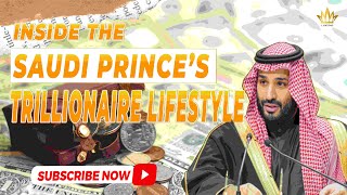 Inside The Saudi Prince's Trillionaire Lifestyle