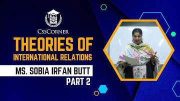 THEORIES OF INTERNATIONAL RELATION | MS SOBIA IRFAN BUTT | CSS CORNER | PART 2
