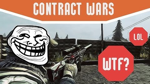 Contract Wars LoL - WTF?TROLL :D