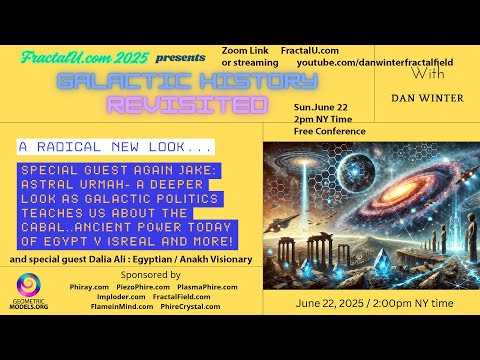 FractalU: Galaxy Politics-A Radical New Look, Dan Winter, Dalia & Astral Urmah