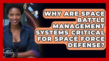 Why Are Space Battle Management Systems Critical For Space Force Defense? - Warriors In Space