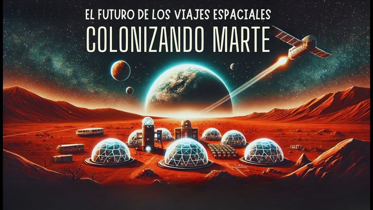 El Futuro de los Viajes Espaciales: Colonizando Marte - YouTube