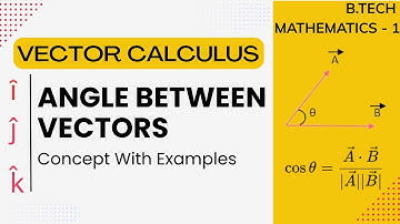 Angles Between Vectors | Vector Calculus | Engineering Mathematics - 1 