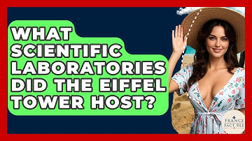 What Scientific Laboratories Did The Eiffel Tower Host? - France Fact File