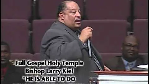 F.G.H.T. GOD IS ABLE TO DO MUCH MORE THAN THIS BISHOP LARRY KIEL