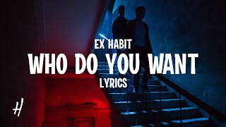 Ex Habit - Who Do You Want (Lyrics) Resimi