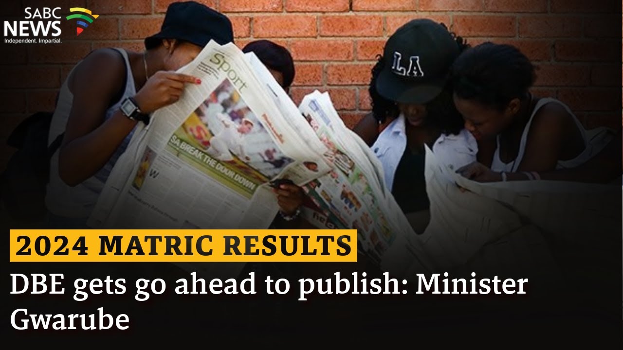 2024 Matric Results | DBE gets go ahead to publish: Minister Gwarube ...