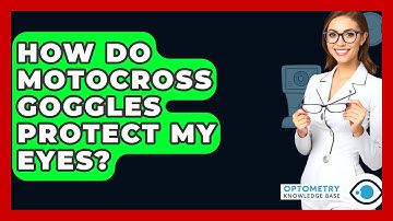 How Do Motocross Goggles Protect My Eyes? - Optometry Knowledge Base
