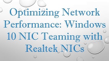 Optimizing Network Performance: Windows 10 NIC Teaming with Realtek NICs