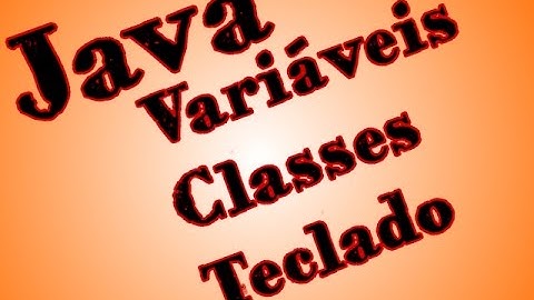 [VIDEO-AULA] JAVA #2 - Variáveis, Classes e Lendo do Teclado!