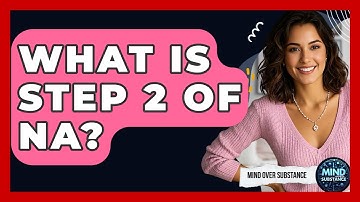 What Is Step 2 Of NA? - Mind Over Substance