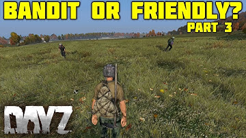 Bandit or Friendly Part 3 | DayZ Standalone