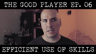 THE GOOD PLAYER Ep06: Efficient Use Of Skills