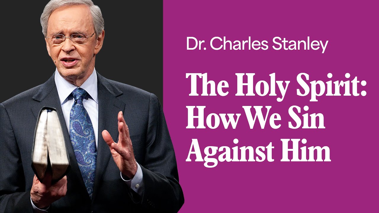 The Holy Spirit: How We Sin Against Him – Dr. Charles Stanley
