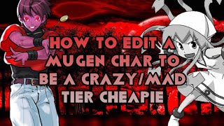 How to edit your mugen char into a crazy/mad tier cheapie