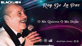 Ray De La Paz -  O Me Quieres O Me Dejas (Video Lyric Oficial)