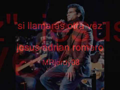 si llamaras otra vez - jesus adrian romero( letra de la cancion)