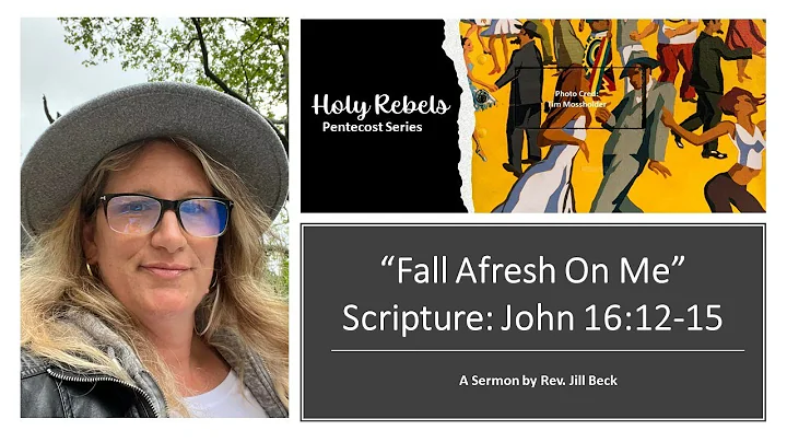 Fall Afresh On Me  A sermon by Rev Jill Beck