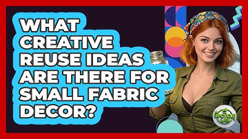 What Creative Reuse Ideas Are There For Small Fabric Decor?