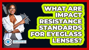 What Are Impact Resistance Standards For Eyeglass Lenses? - Optometry Knowledge Base