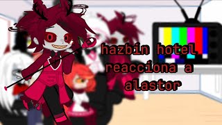 ~•[hazbin hotel reacciona a alastor]•~|_piru_not_found_|WIP|0/?