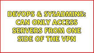 Famous DevOps & SysAdmins: Can only access servers from one side of the VPN Net Worth