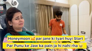 HoneyMoon par jane ki tyari hui start 🥰 Par Punu ka Jaw Pain ja hi nahi rha 😭😭 | Pyaare SuPu