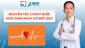 NGUYÊN TẮC 3 PHÚT RƯỠI GIÚP GIẢM NGUY CƠ ĐỘT QUỴ | BÁC SĨ TRẦN MINH