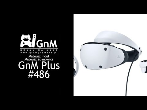 GnM Plus #486 - ZAPOWIEDŹ STREET FIGHTER 6; WYGLĄD PSVR 2; MOŻNA PRZEJĄĆ UBISOFT