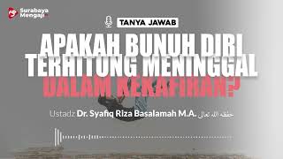 [TAJI] Apakah Bunuh Diri Terhitung Meninggal Dalam Kekafiran - Ustadz Dr. Syafiq Riza Basalamah M.A.