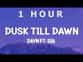 [ 1 HOUR ] ZAYN - Dusk Till Dawn ft Sia (Lyrics)