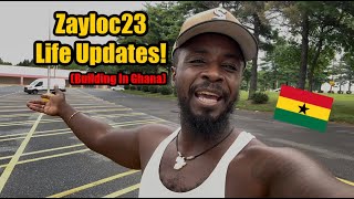 Zayloc23 Life Update! (building In Ghana)
