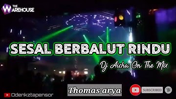 DJ SESAL BERBALUT RINDU // thomas arya // spesial dj aicha on the mix // the wharehouse surabaya